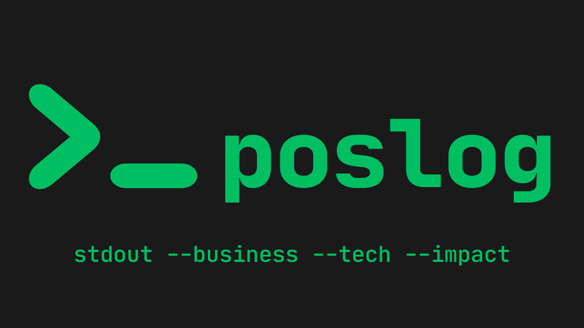 poslog:~ $ | stdout --business --tech --impact